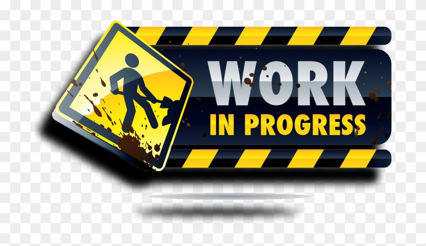 Work In Progress Sign Hd Png Download 763x629 3214 Pinpng